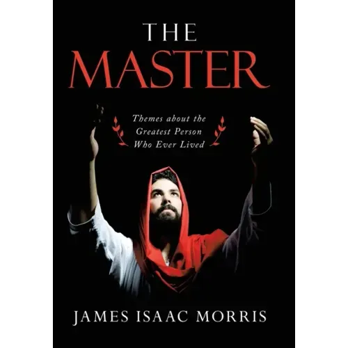 The Master: Themes About the Greatest Person Who Ever Lived