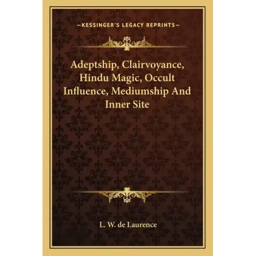 Adeptship, Clairvoyance, Hindu Magic, Occult Influence, Mediumship and Inner Site