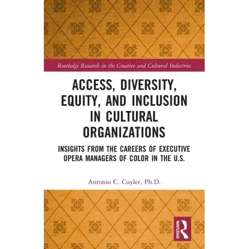 Access, Diversity, Equity and Inclusion in Cultural Organizations: Insights from the Careers of Executive Opera Managers of Color in the Us