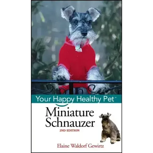 Miniature Schnauzer: Your Happy Healthy Pet