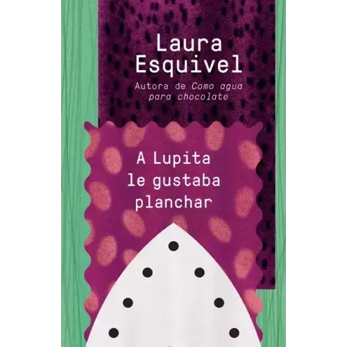 A Lupita Le Gustaba Planchar / Lupita Always Liked to Iron: [Lupita Always Liked to Iron]