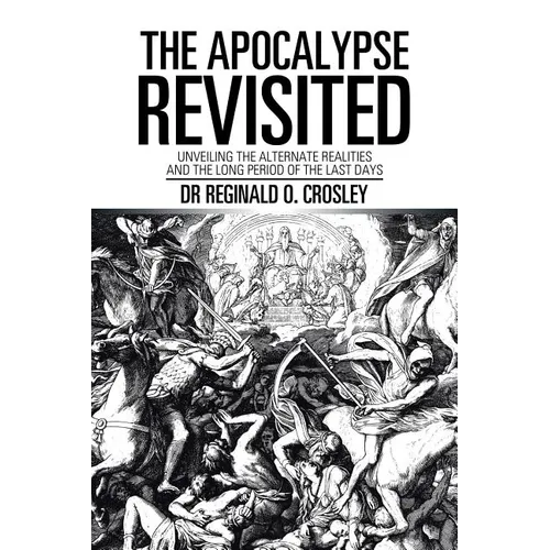 The Apocalypse Revisited: Unveiling the Alternate Realities and the Long Period of the Last Days