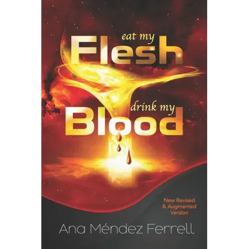 Eat My Flesh, Drink My Blood: New Revised and Augmented Version