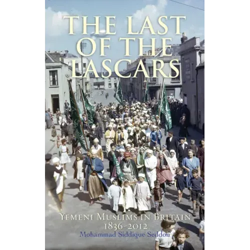 The Last of the Lascars: Yemeni Muslims in Britain, 1836-2012