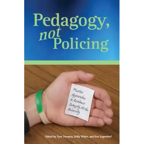 Pedagogy, Not Policing: Positive Approaches to Academic Integrity at the University