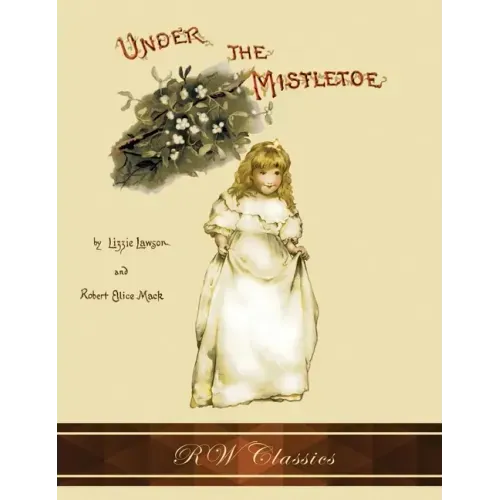 Under the Mistletoe (RW Classics Edition, Illustrated)