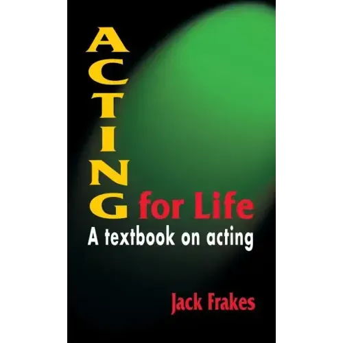 Acting for Life: A Textbook on Acting