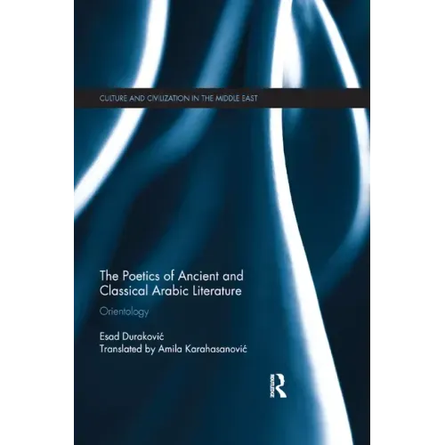The Poetics of Ancient and Classical Arabic Literature: Orientology