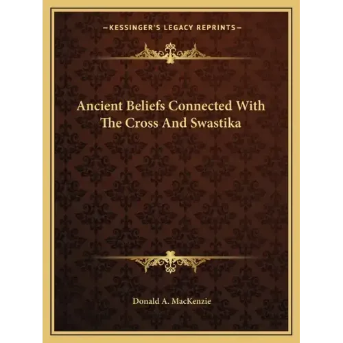 Ancient Beliefs Connected with the Cross and Swastika