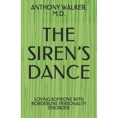 The Siren's Dance: My Marriage to a Borderline: A Case Study