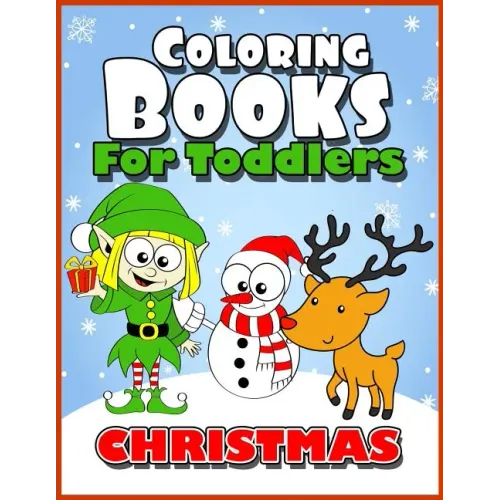Coloring Books for Toddlers: Christmas Coloring Books for Kids Age 1-3, 2-4, 3-5, Boys or Girls, Fun Early Childhood Children, Preschool Prep Activ