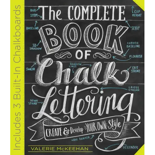 The Complete Book of Chalk Lettering: Create and Develop Your Own Style - Includes 3 Built-In Chalkboards