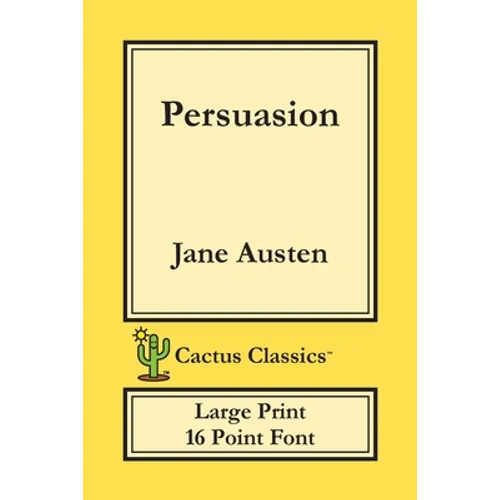 Persuasion (Cactus Classics Large Print): 16 Point Font; Large Text; Large Type