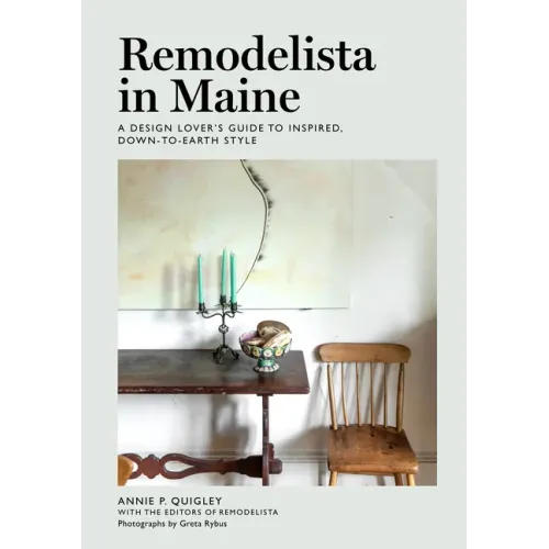 Remodelista in Maine: A Design Lover's Guide to Inspired, Down-To-Earth Style