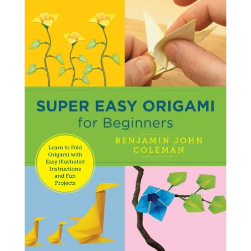 Super Easy Origami for Beginners: Learn to Fold Origami with Easy Illustrated Instructions and Fun Projects