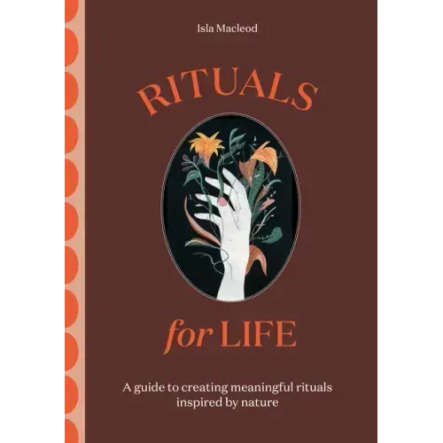 Rituals for Life: A Guide to Creating Meaningful Rituals Inspired by Nature