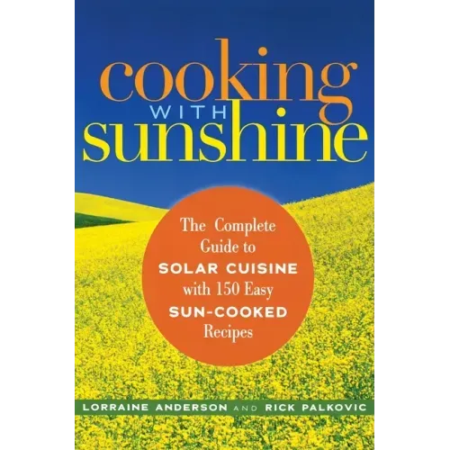 Cooking with Sunshine: The Complete Guide to Solar Cuisine with 150 Easy Sun-Cooked Recipes