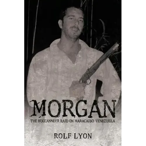 Morgan: The Buccanneer Raid on Maracaibo, Venezuela