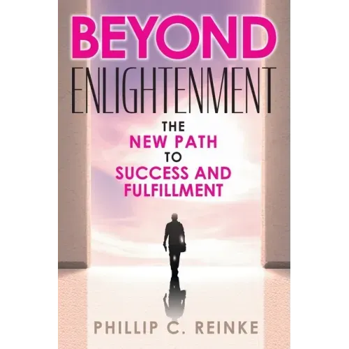 Beyond Enlightenment: The New Path to Success and Fulfillment