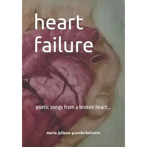 heart failure: poetic songs from a broken heart...