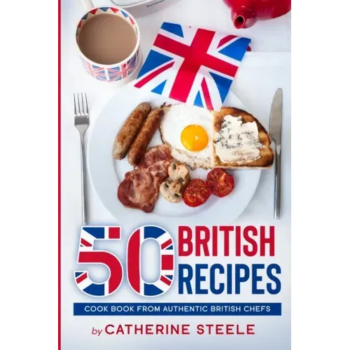 50 British Recipes: Cook Book from Authentic British Chefs