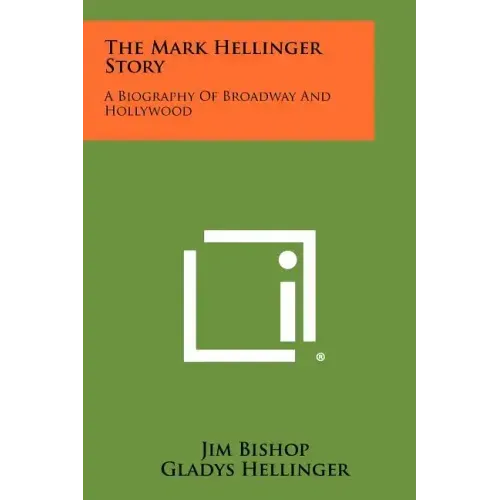The Mark Hellinger Story: A Biography of Broadway and Hollywood