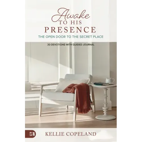Awake to His Presence: The Open Door to the Secret Place, 30 Devotions with Guided Journal