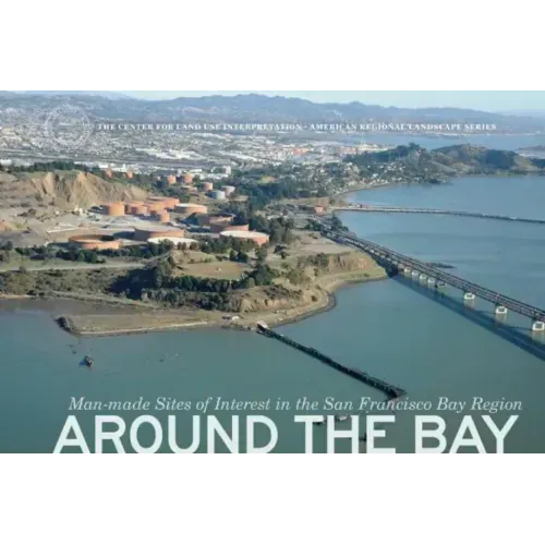 Around the Bay: Man-Made Sites of Interest in the San Francisco Bay Region