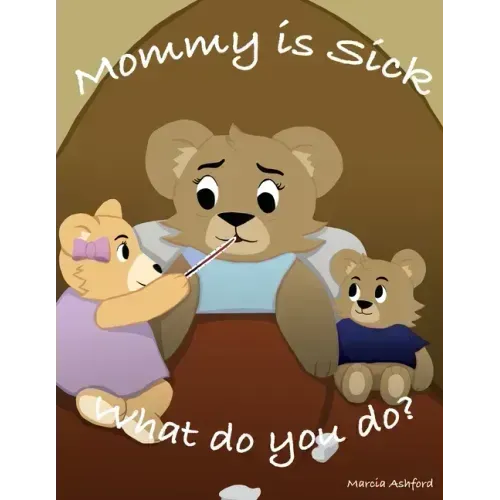 Mommy is sick. What do you do?