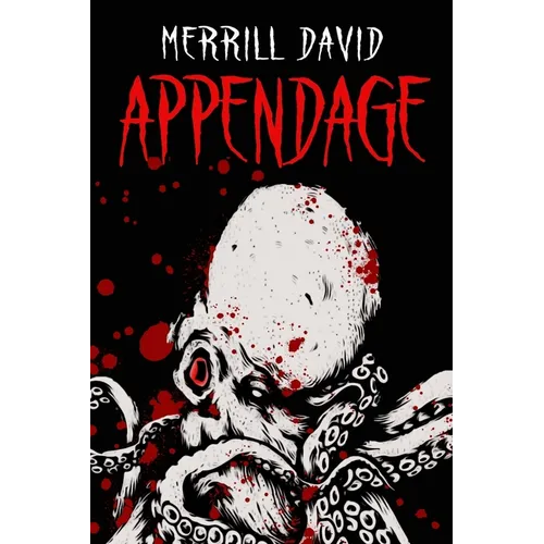Appendage: Featuring eight nasty tales of splatter punk horror
