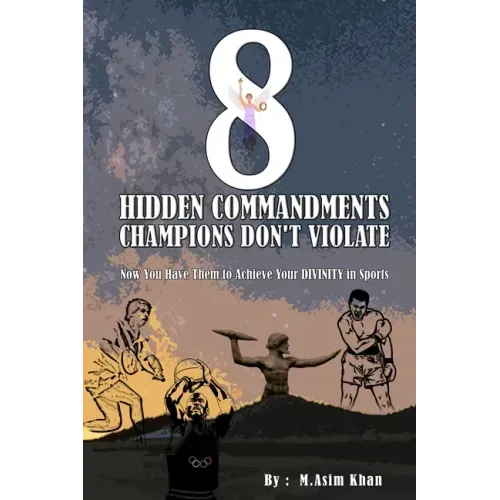 8 Hidden Commandments Champions Don't Violate: Now You Have Them to Achieve Your DIVINITY in Sports