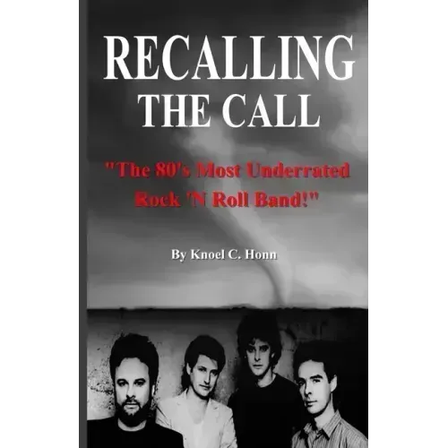 Recalling The Call: The 80's Most Underrated Rock 'N Roll Band!