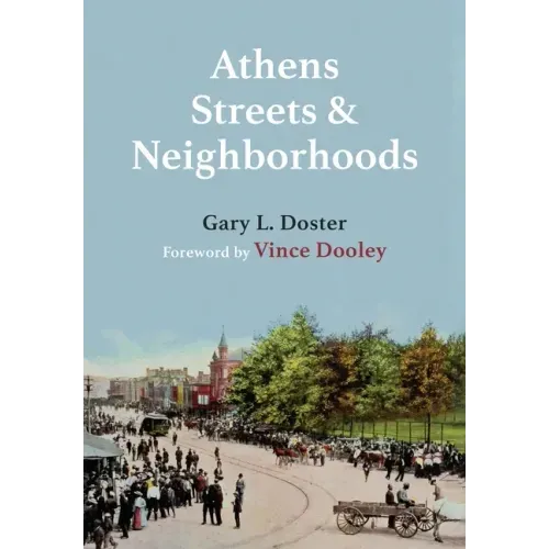 Athens Streets and Neighborhoods: The Origins of Some Street Names and Place Names in Athens, Georgia