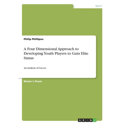 A Four Dimensional Approach to Developing Youth Players to Gain Elite Status: An Analysis of Soccer