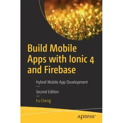 Build Mobile Apps with Ionic 4 and Firebase: Hybrid Mobile App Development