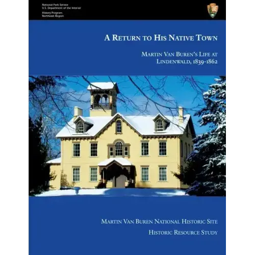 A Return to His Native Town: Martin Van Buren's Life at Lindenwald, 1839-1862