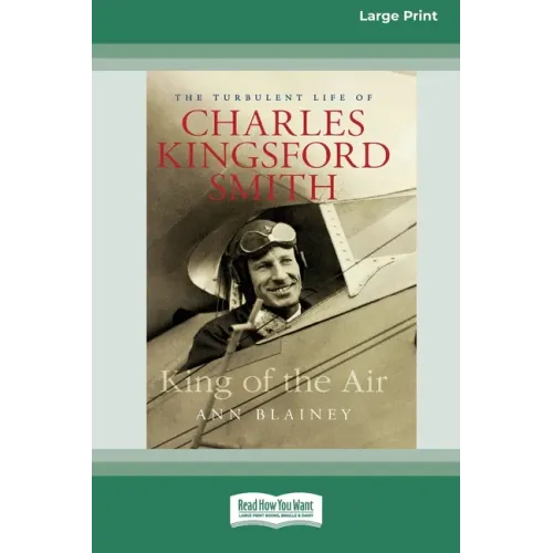 King of the Air: The Turbulent Life of Charles Kingsford Smith (16pt Large Print Edition)