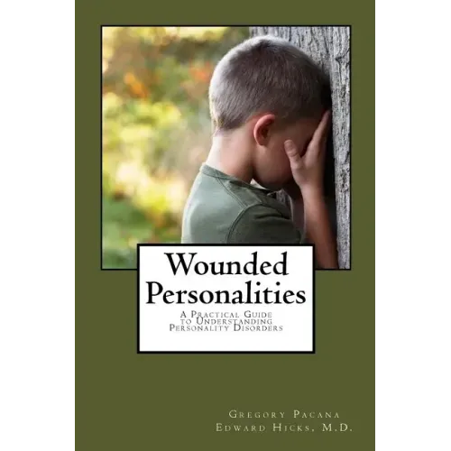 Wounded Personalities: A Practical Guide to Understanding Personality Disorders