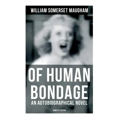Of Human Bondage (an Autobiographical Novel) - Complete Edition
