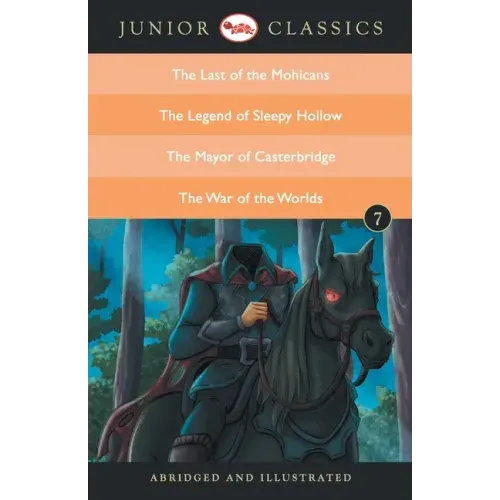 Junior Classic Book 7 (the Last of the Mohicans, the Legend of Sleepy Hollow, the Mayor of Casterbridge, the War of the Worlds)