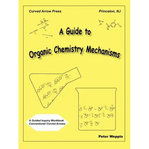 A Guide to Organic Chemistry Mechanisms, with Conventional Curved Arrows