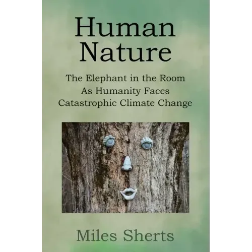 Human Nature: The Elephant in the Room as Humanity Faces Catastrophic Climate Change