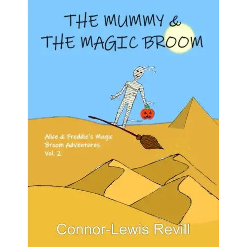The Mummy & The Magic Broom: Alice & Freddie's Magic Broom Adventures Volume. 2