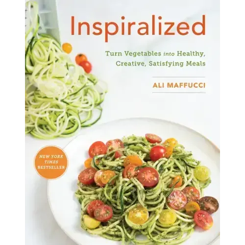 Inspiralized: Turn Vegetables Into Healthy, Creative, Satisfying Meals: A Cookbook