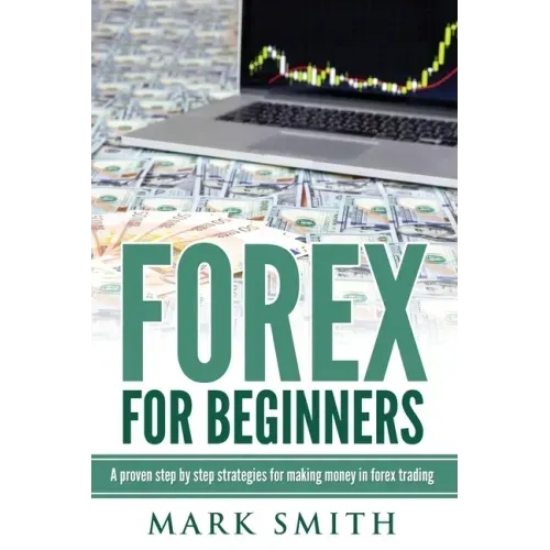 Forex for Beginners: Proven Steps and Strategies to Make Money in Forex Trading
