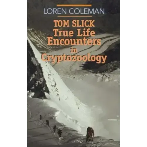 Tom Slick: True Life Encounters in Cryptozoology