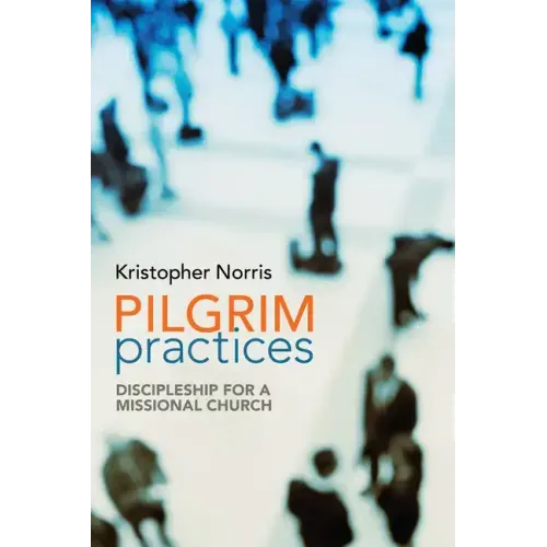 Pilgrim Practices: Discipleship for a Missional Church