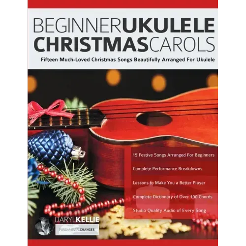 Beginner Ukulele Christmas Carols: Fifteen Much-Loved Christmas Songs Beautifully Arranged For Ukulele
