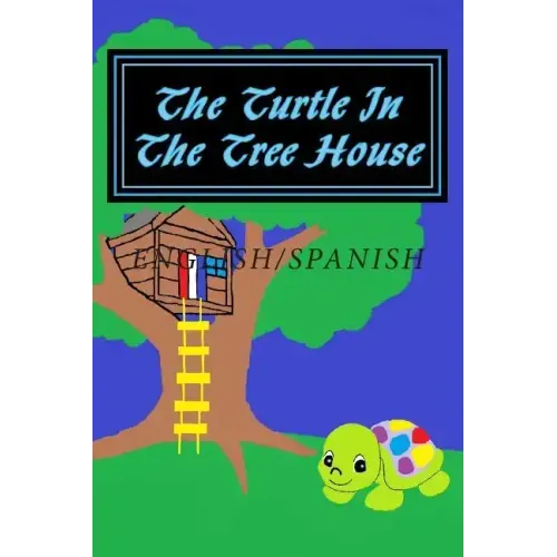 The Turtle In The Tree House: English/Spanish Edition