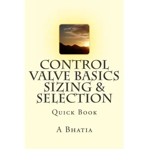 Control Valve Basics - Sizing & Selection: Quick Book